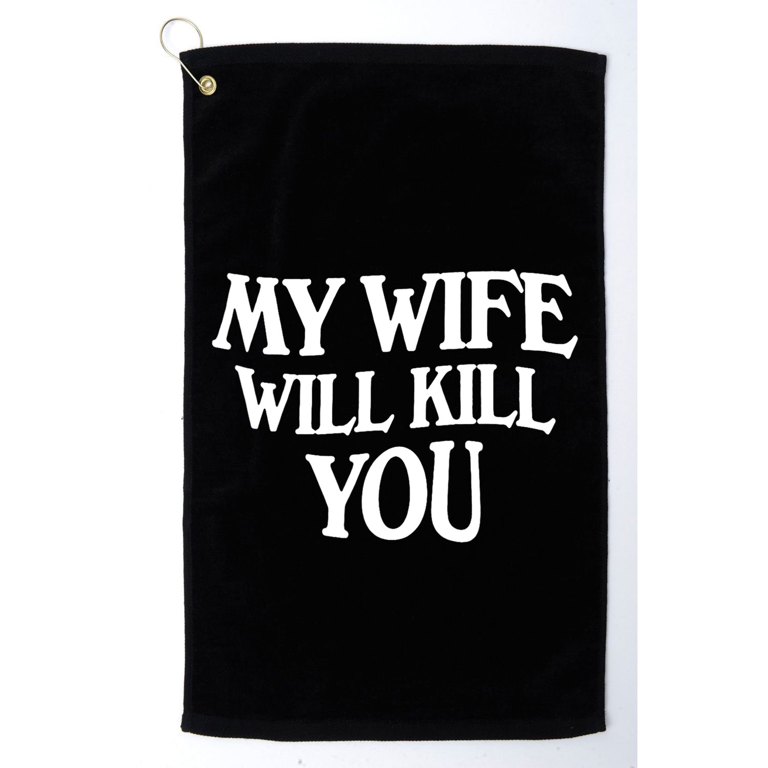 My Wife Will Kill You Golf Towel