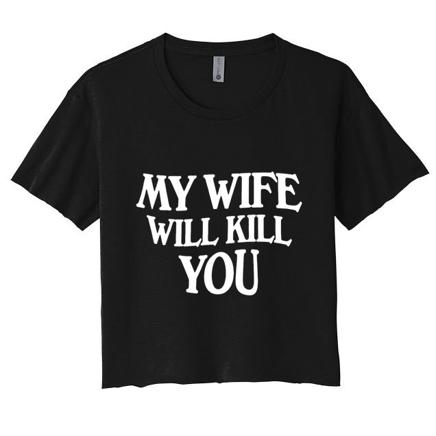 My Wife Will Kill You Crop Top