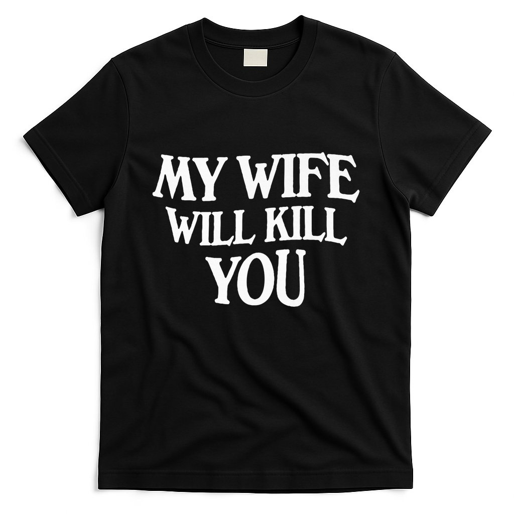 My Wife Will Kill You T-Shirt