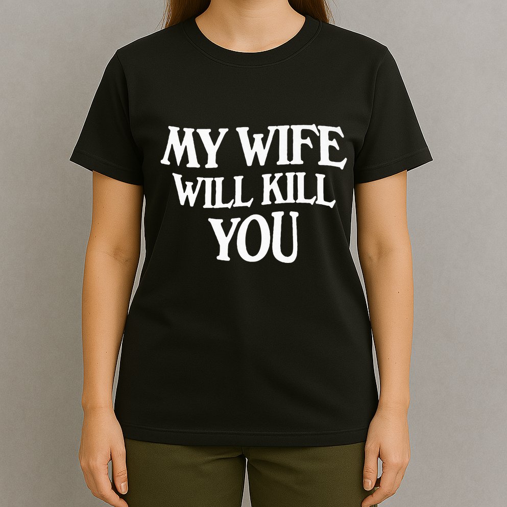 My Wife Will Kill You T-Shirt