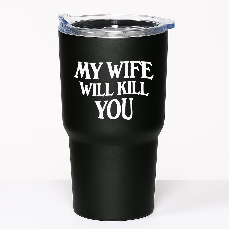 My Wife Will Kill You Tumbler