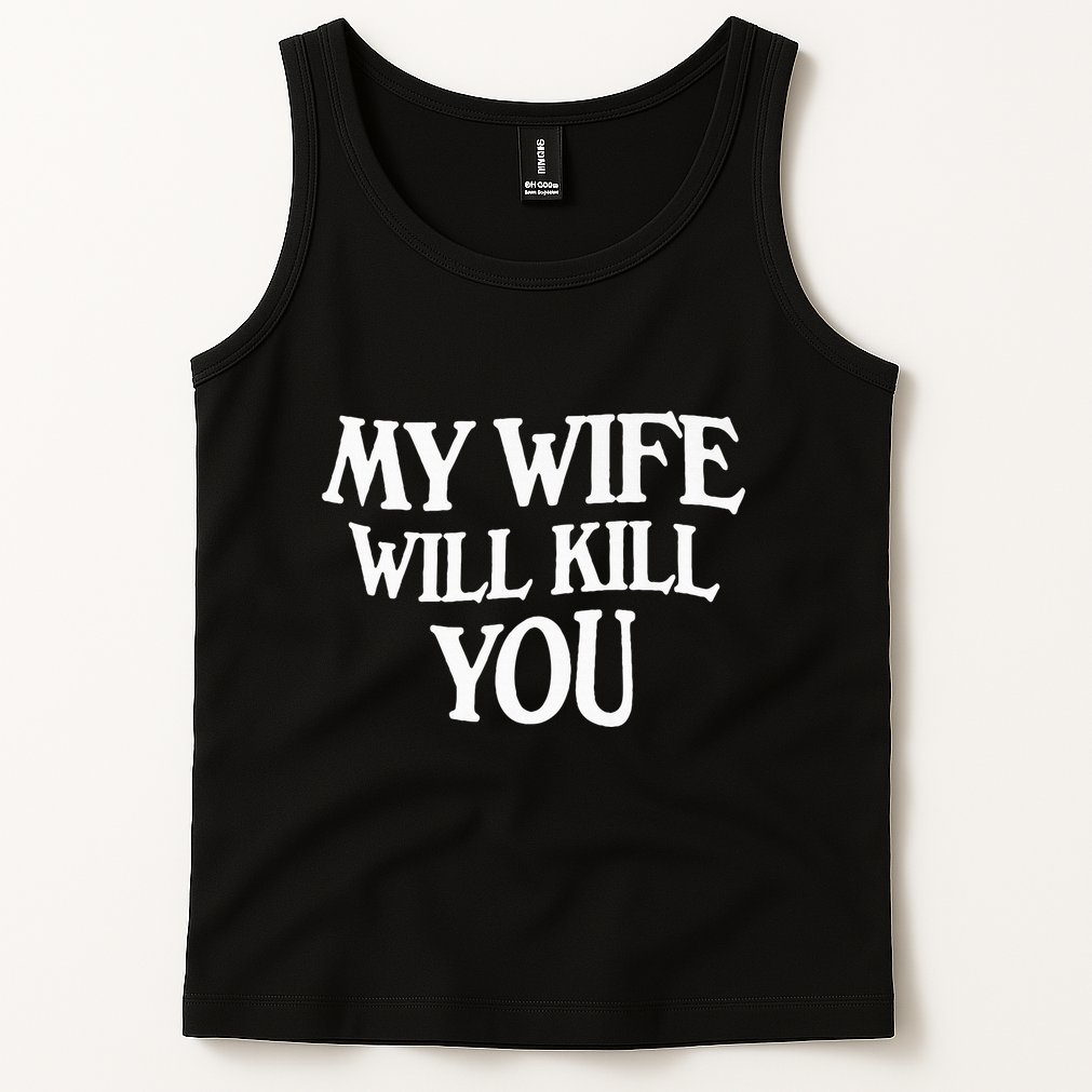 My Wife Will Kill You Tank Top