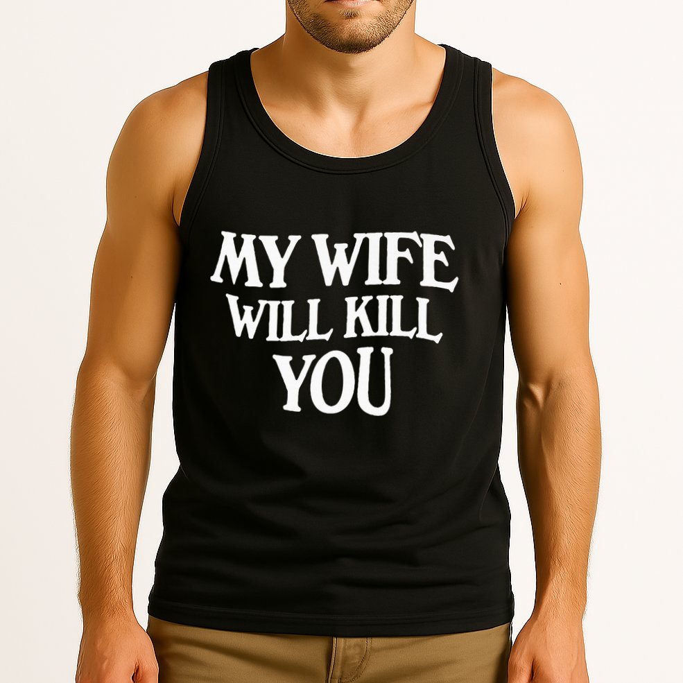 My Wife Will Kill You Tank Top