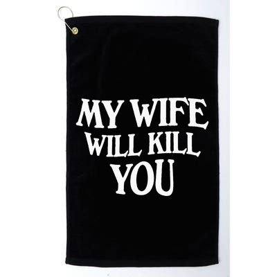 My Wife Will Kill You Golf Towel