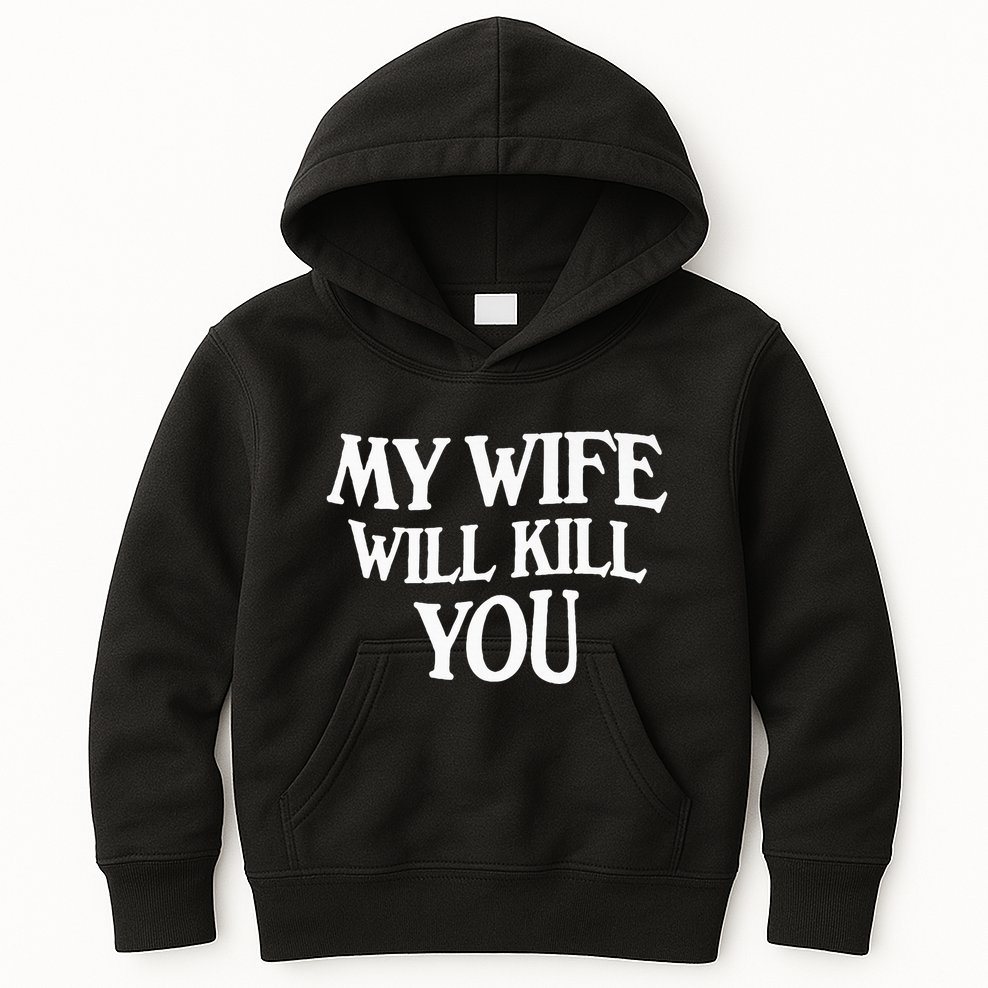 My Wife Will Kill You Kids Hoodie