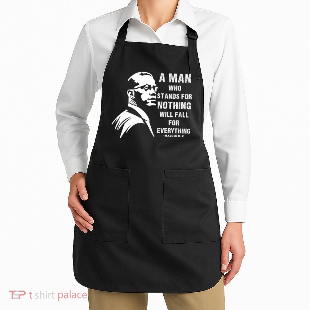 Malcolm X A Man Who Stands For Nothing Will Fall For Black History Month Apron