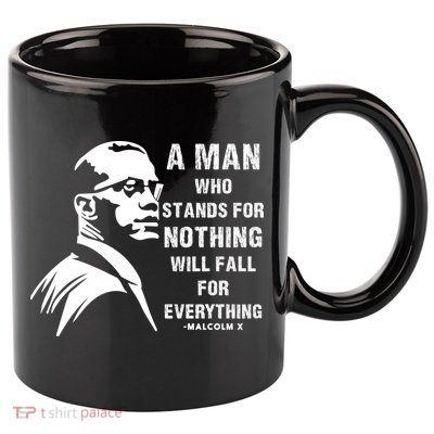 Malcolm X A Man Who Stands For Nothing Will Fall For Black History Month 11oz C Handle Ceramic Mug