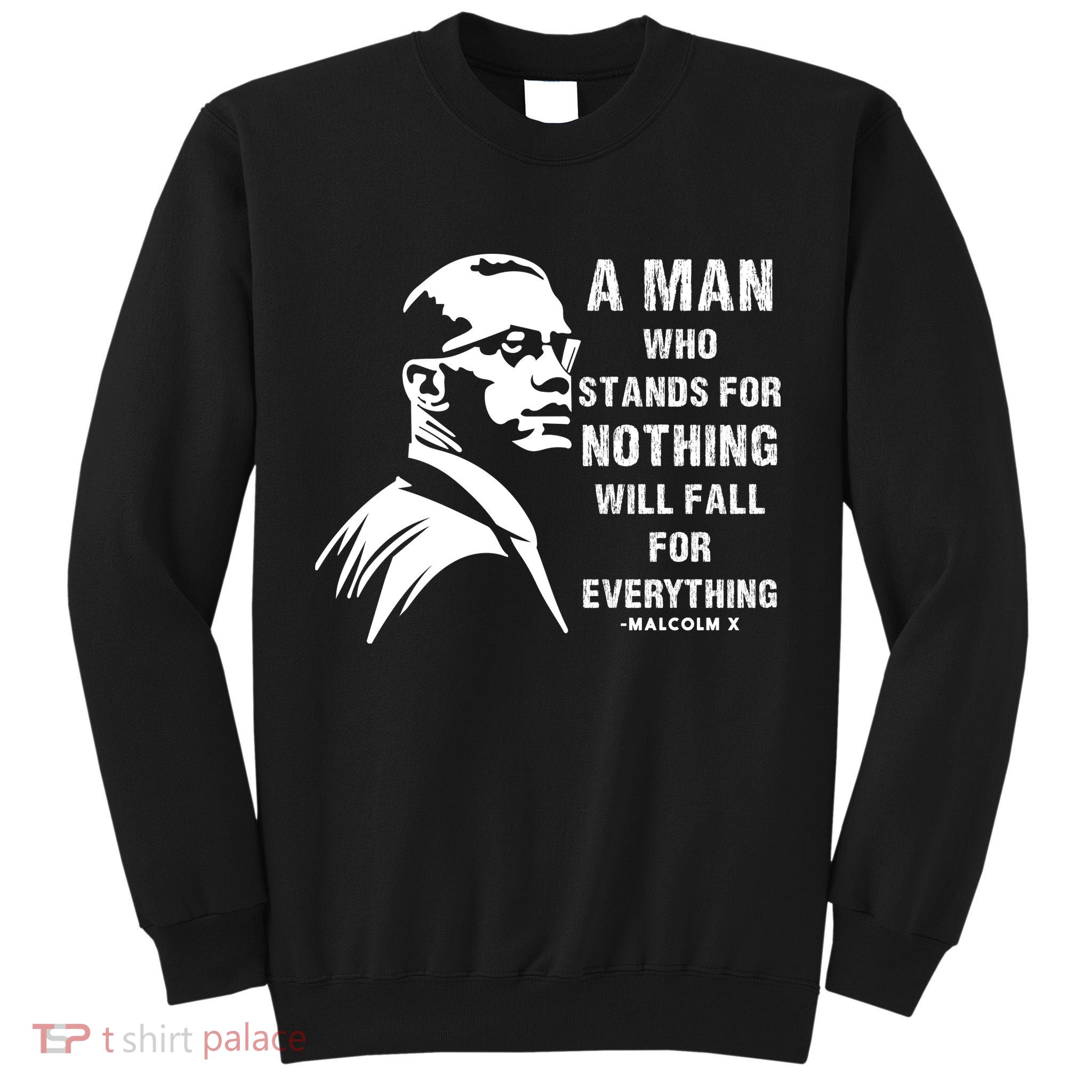 Malcolm X A Man Who Stands For Nothing Will Fall For Black History Month Tall Sweatshirt