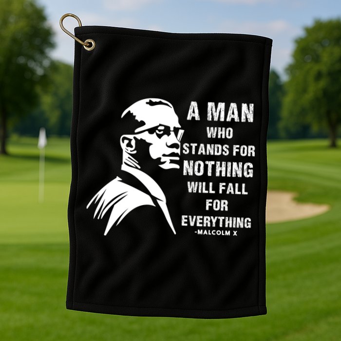 Malcolm X A Man Who Stands For Nothing Will Fall For Black History Month Golf Towel