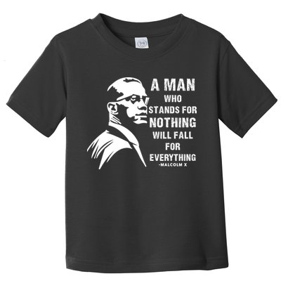 Malcolm X A Man Who Stands For Nothing Will Fall For Black History Month Toddler T-Shirt