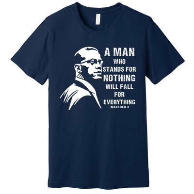 Malcolm X A Man Who Stands For Nothing Will Fall For Black History Month Premium T-Shirt