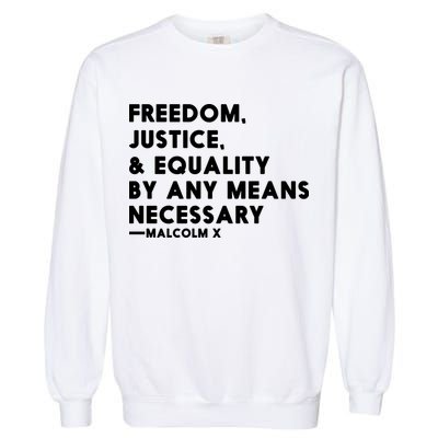 Malcolm X Quote Freedom Justice Equality By Any Means Necessary Garment-Dyed Sweatshirt