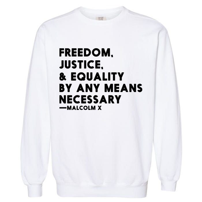 Malcolm X Quote Freedom Justice Equality By Any Means Necessary Garment-Dyed Sweatshirt