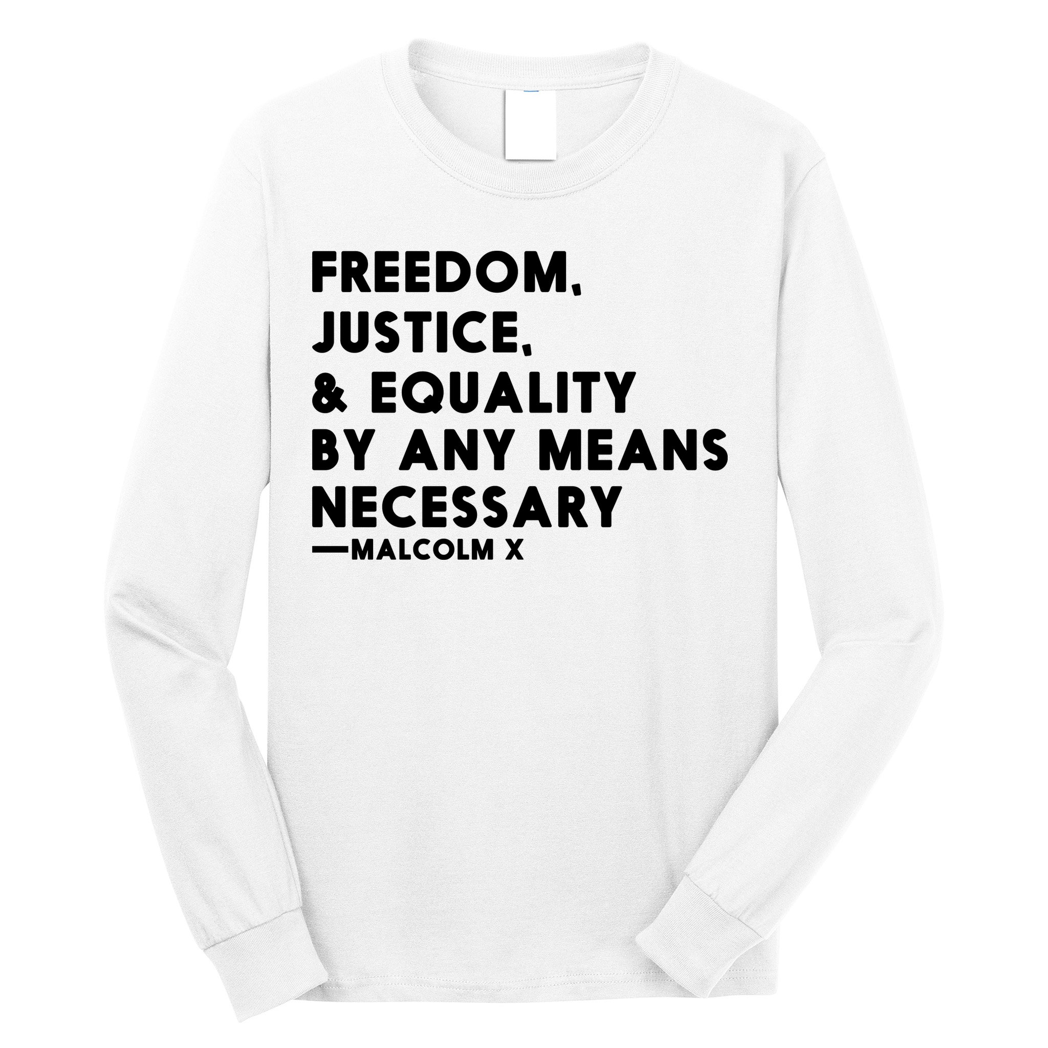 Malcolm X Quote Freedom Justice Equality By Any Means Necessary Long Sleeve Shirt