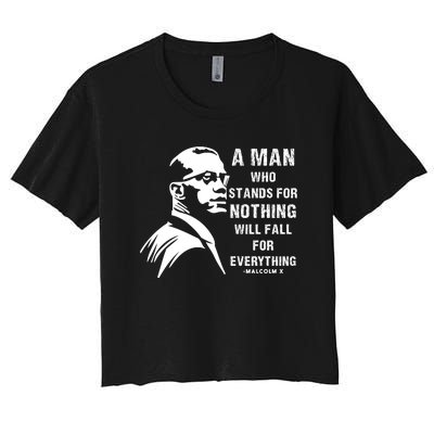 Malcolm X Tee A Man Who Stands For Nothing Will Fall For Black History Month Women's Crop Top Tee