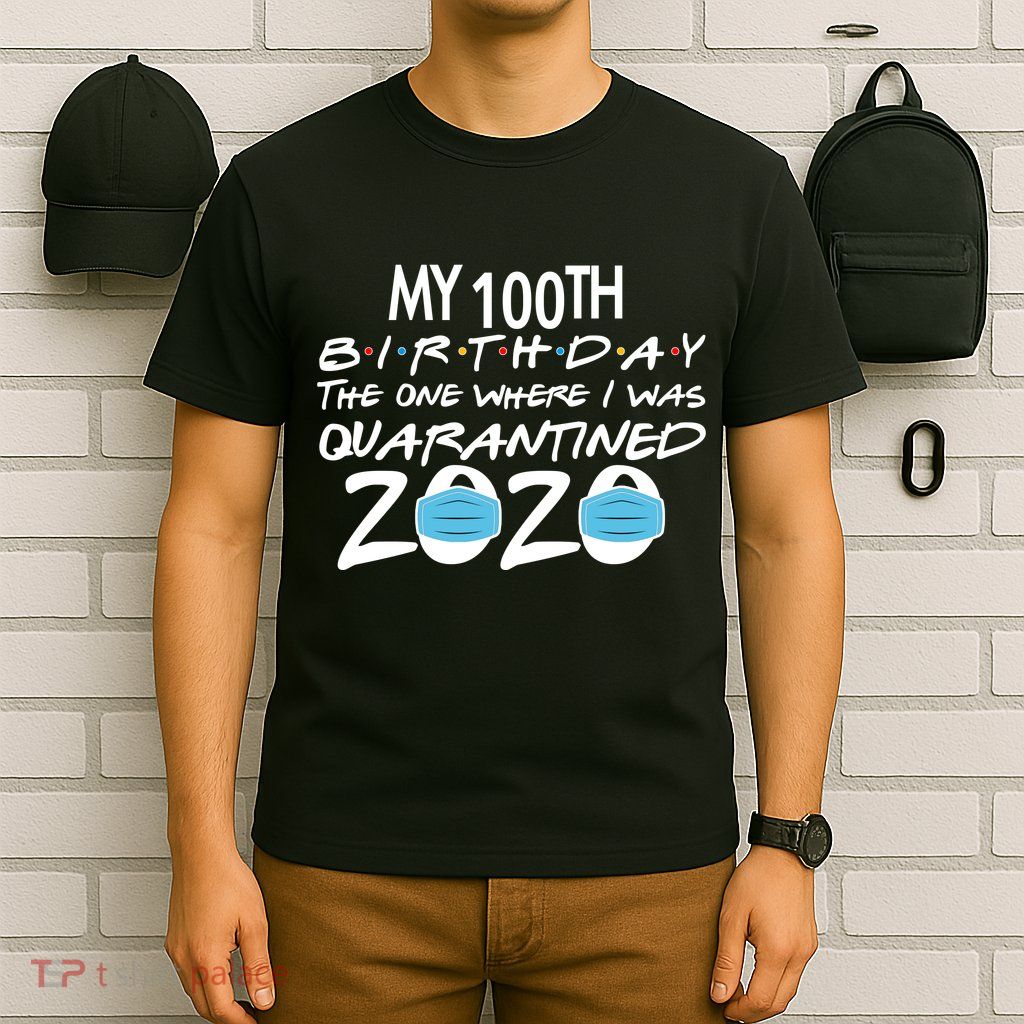 My 100th Birthday Quarantined 2020 T-Shirt