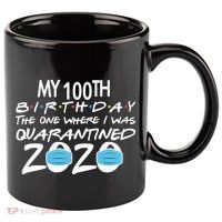My 100th Birthday Quarantined 2020 11oz C Handle Ceramic Mug