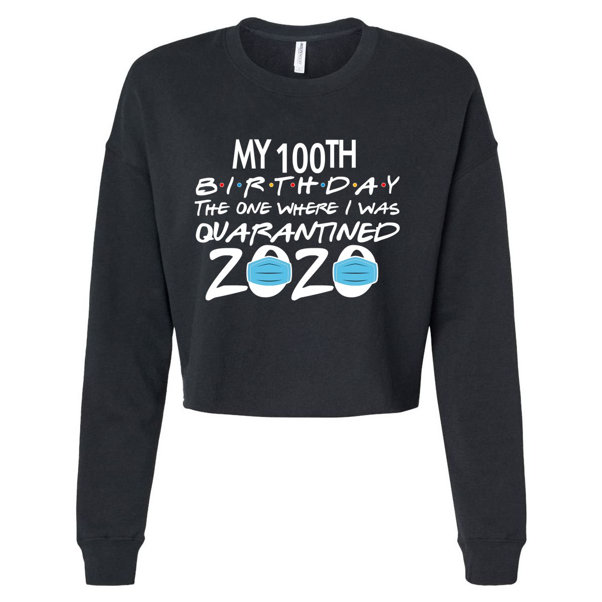 My 100th Birthday Quarantined 2020 Cropped Pullover Crew