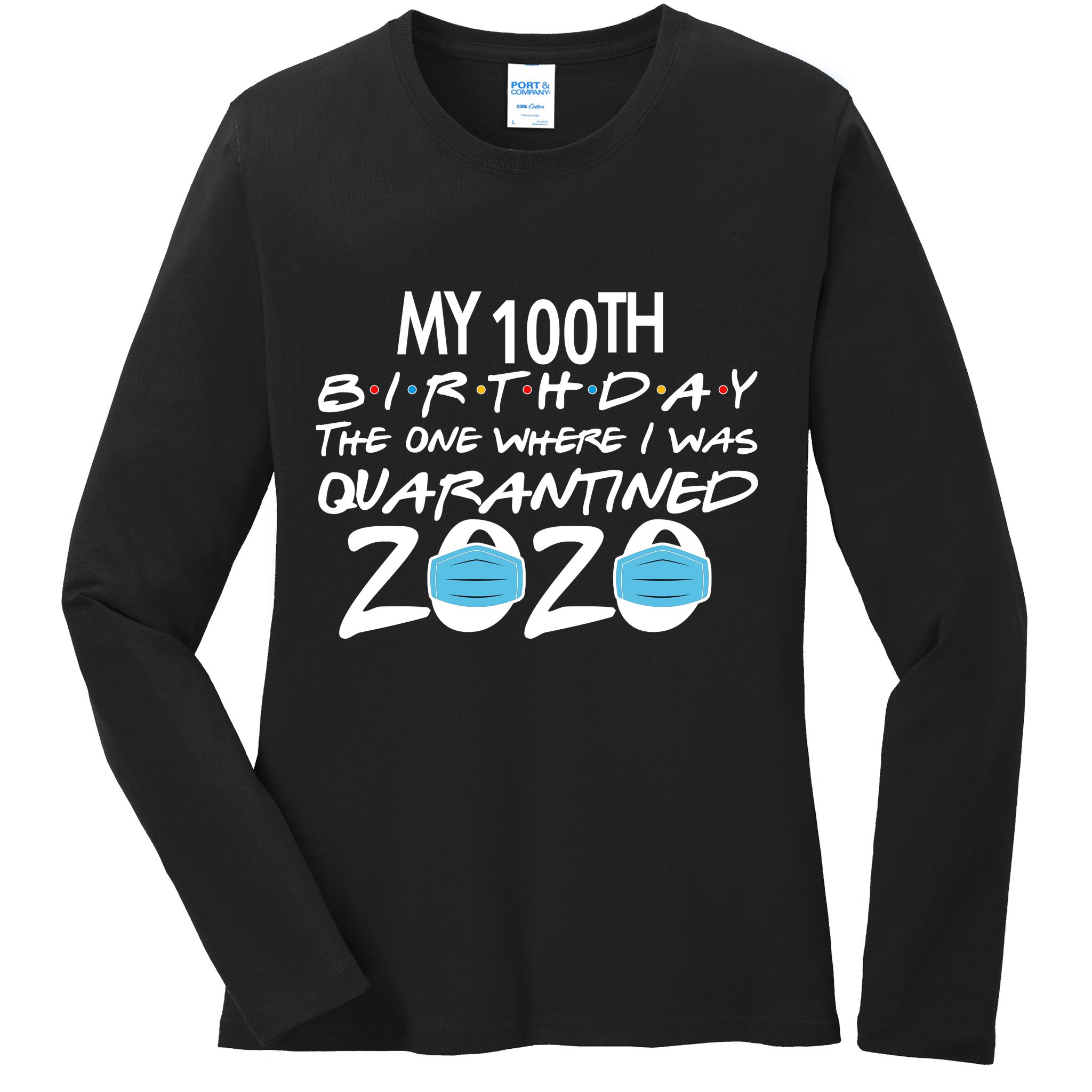 My 100th Birthday Quarantined 2020 Ladies Long Sleeve Shirt