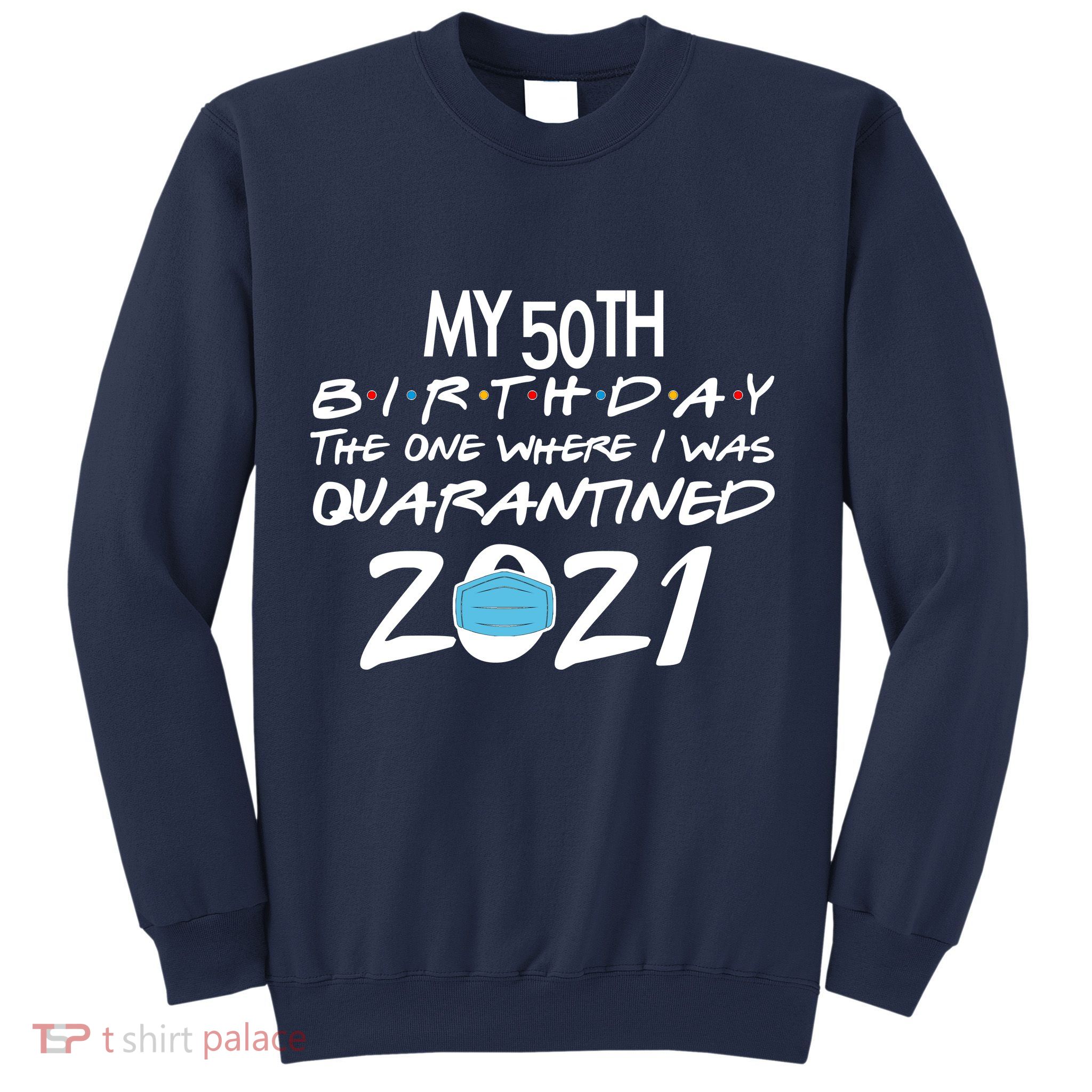 My 50th Birthday Quarantined 2021 Sweatshirt