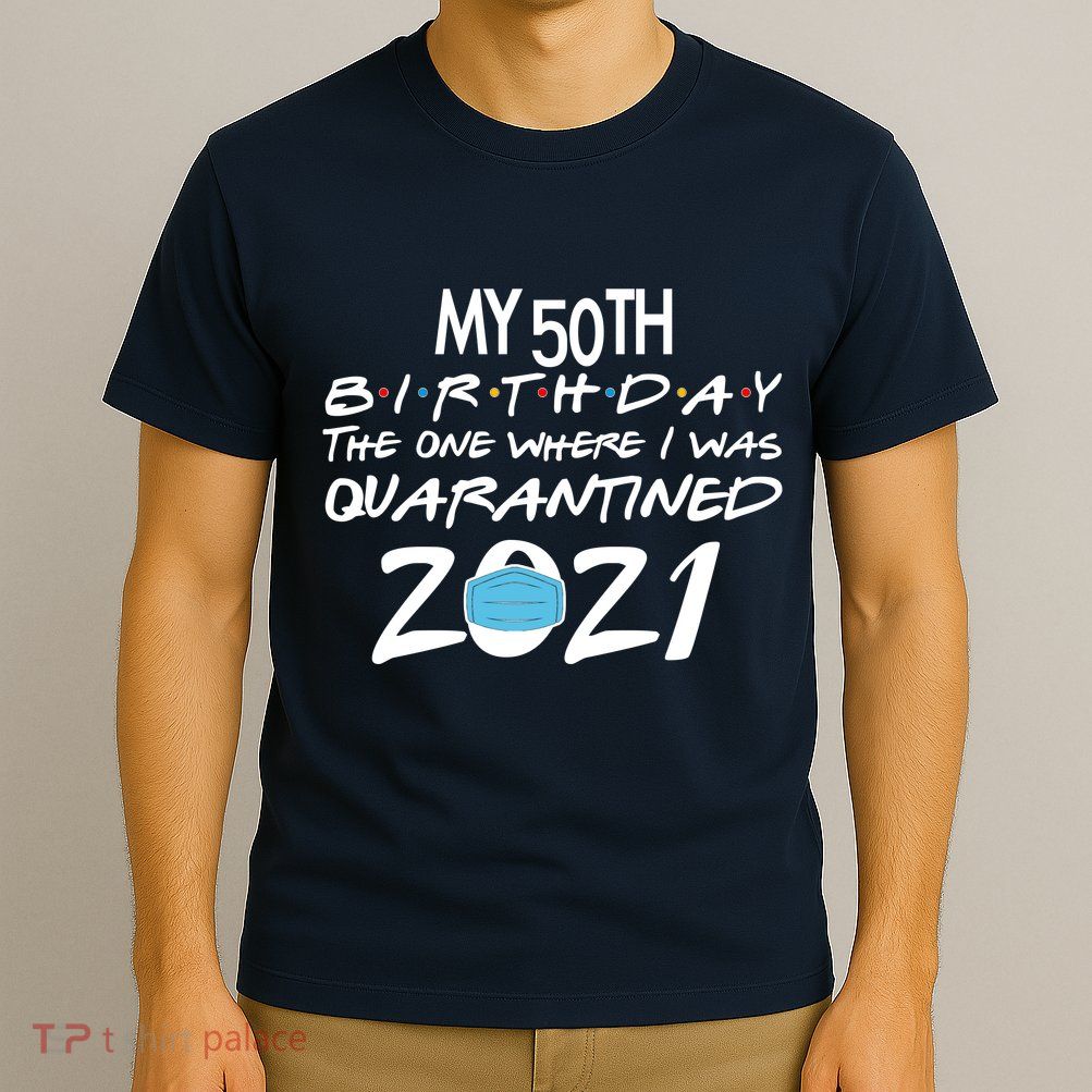 My 50th Birthday Quarantined 2021 T-Shirt