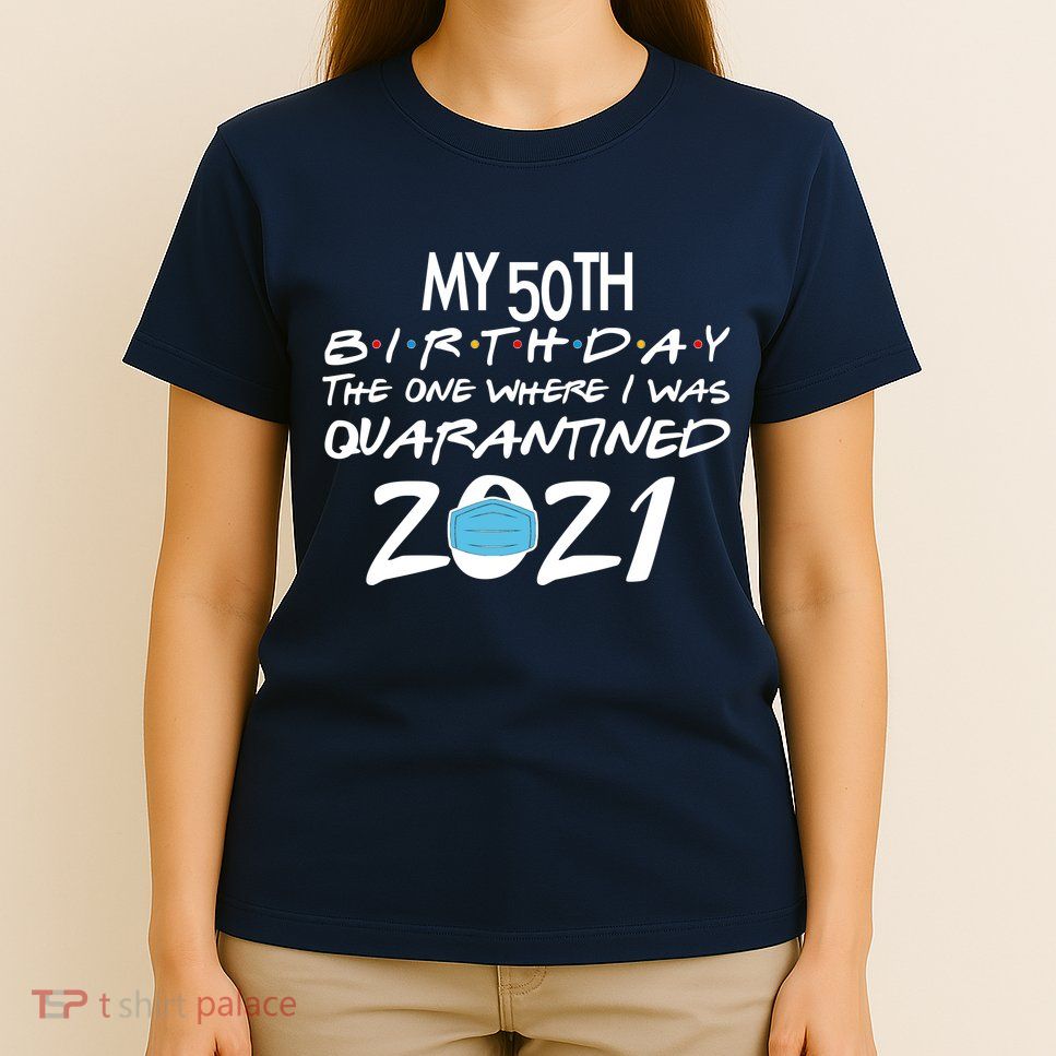 My 50th Birthday Quarantined 2021 T-Shirt