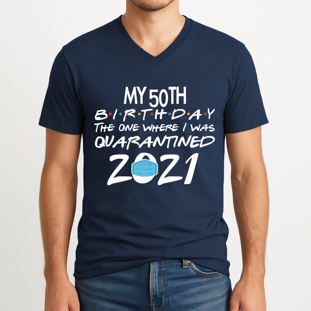 My 50th Birthday Quarantined 2021 V-Neck T-Shirt