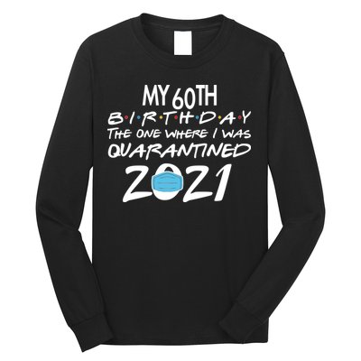 My 60th Birthday Quarantined 2021 Long Sleeve Shirt