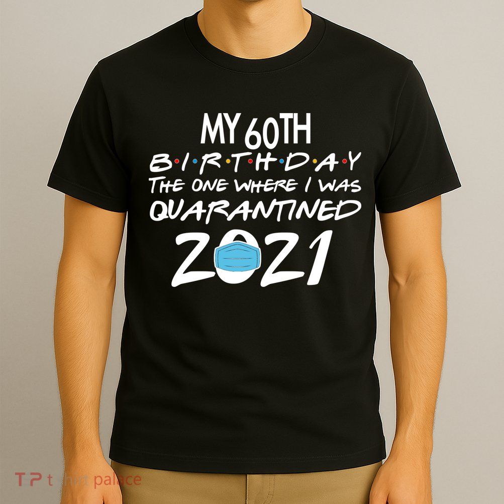 My 60th Birthday Quarantined 2021 T-Shirt