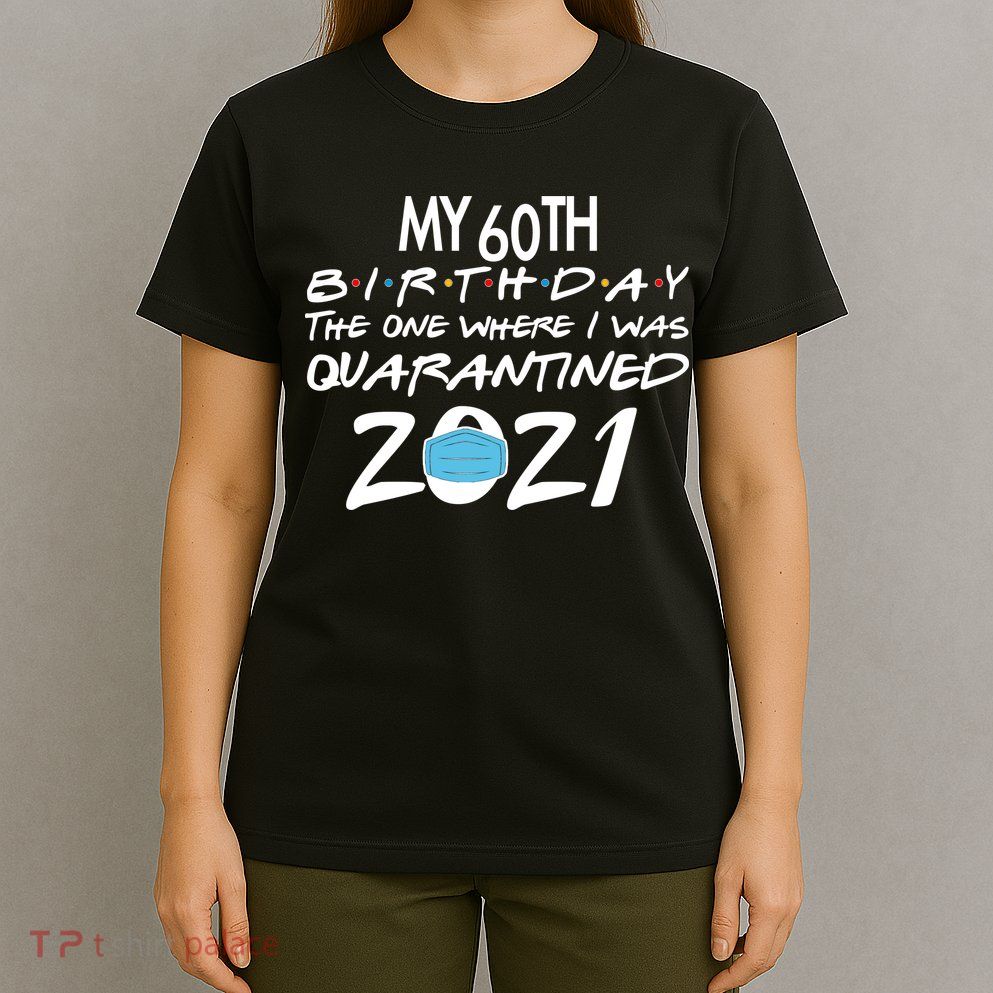 My 60th Birthday Quarantined 2021 T-Shirt