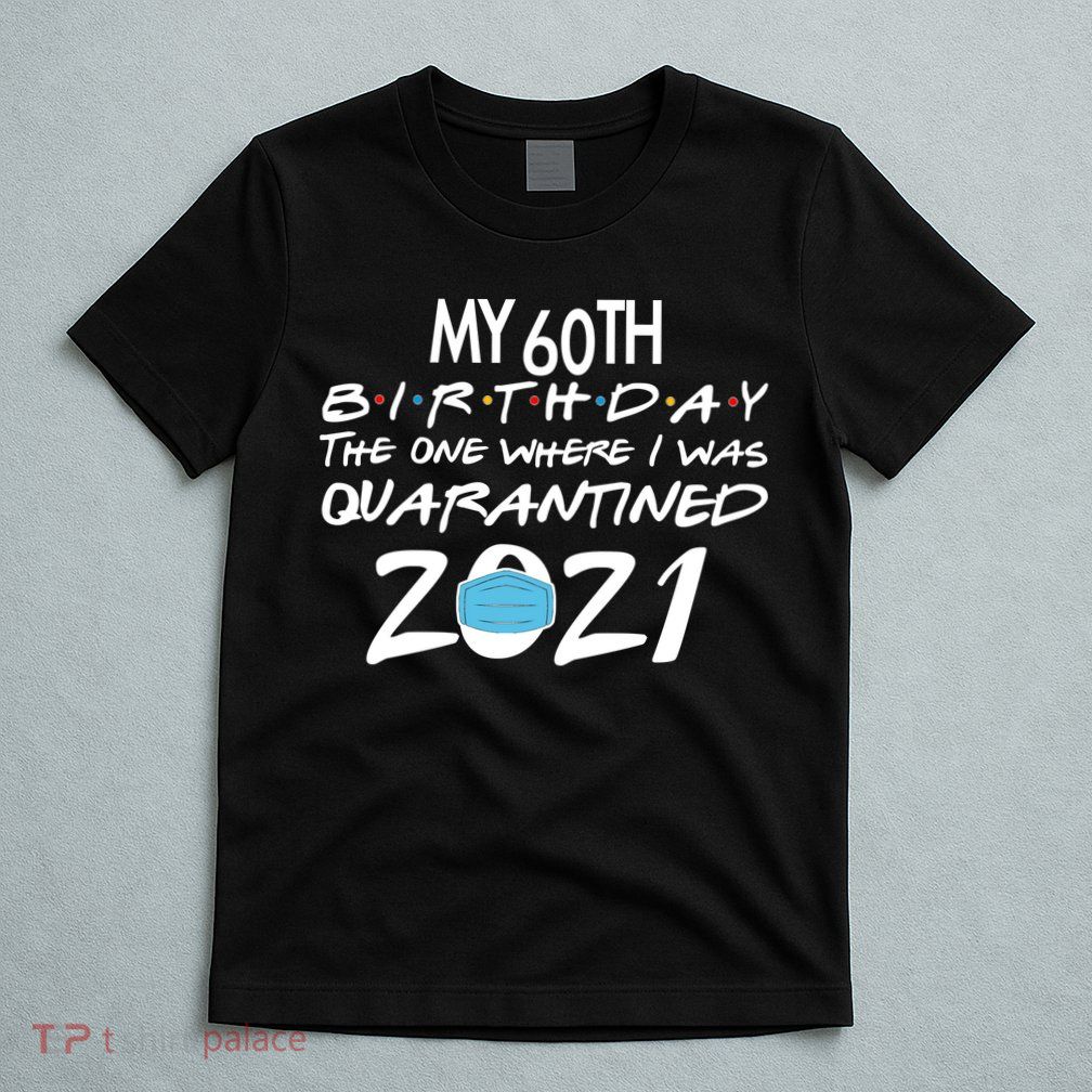 My 60th Birthday Quarantined 2021 T-Shirt