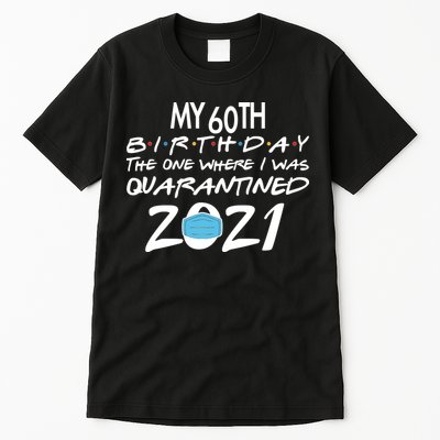 My 60th Birthday Quarantined 2021 Tall T-Shirt