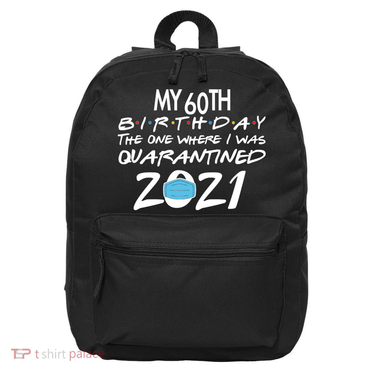 My 60th Birthday Quarantined 2021 16 in Basic Backpack