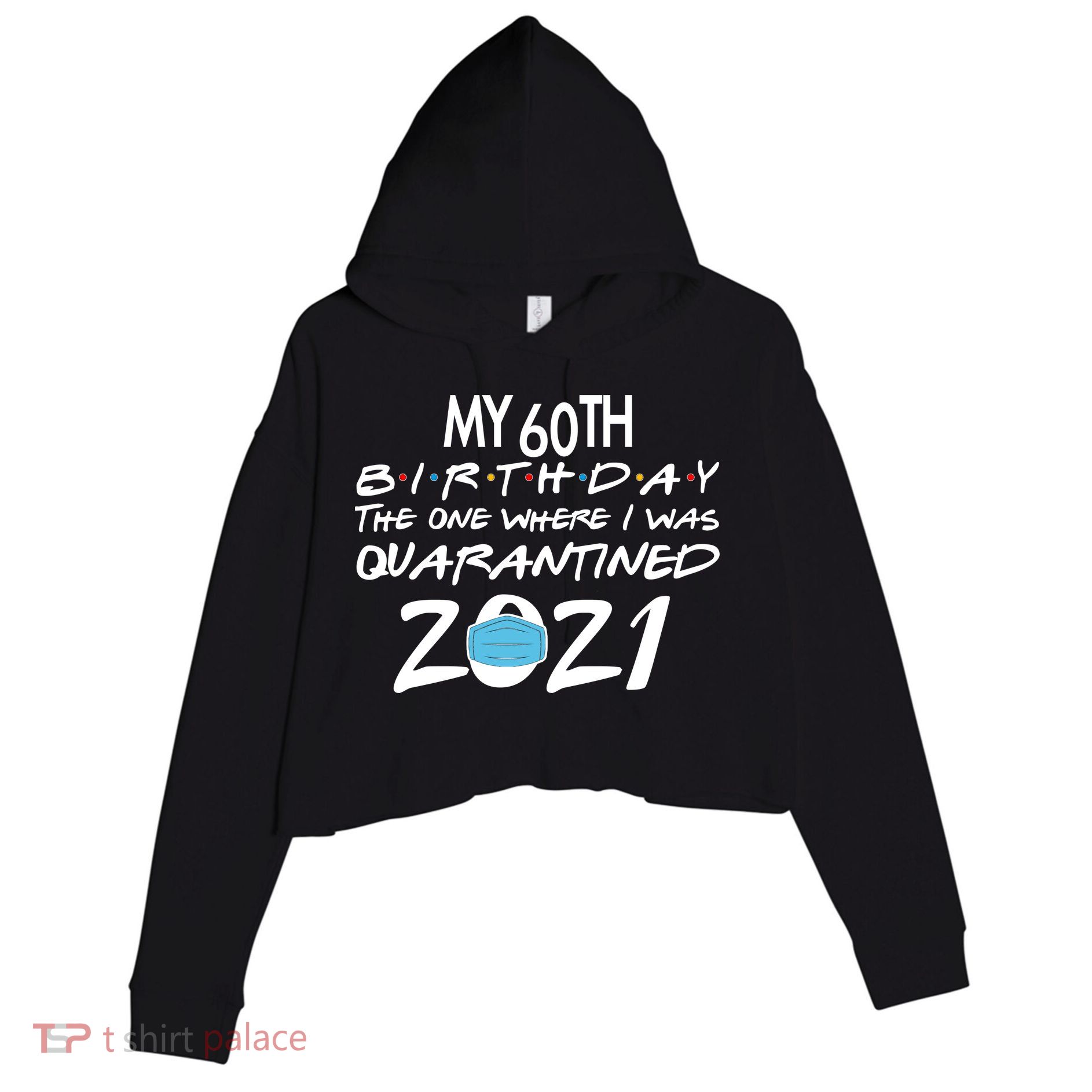 My 60th Birthday Quarantined 2021 Crop Fleece Hoodie