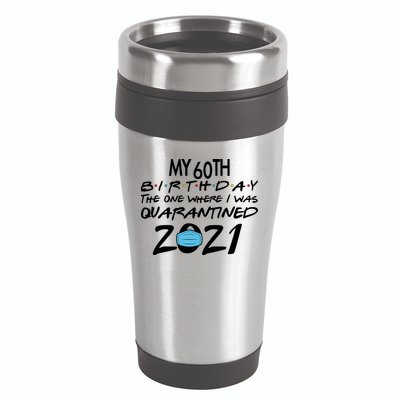 My 60th Birthday Quarantined 2021 16oz Travel Tumbler