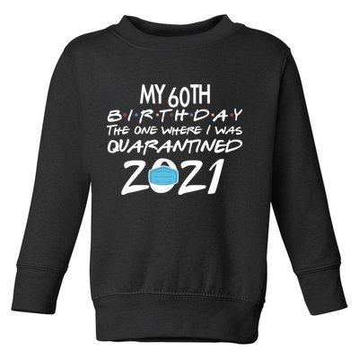 My 60th Birthday Quarantined 2021 Toddler Sweatshirt