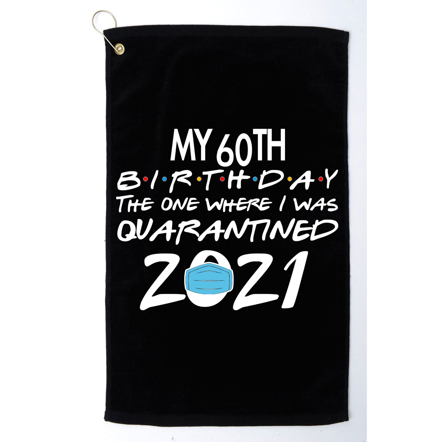 My 60th Birthday Quarantined 2021 Golf Towel