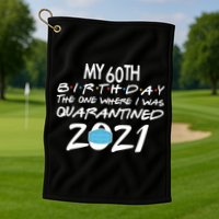 My 60th Birthday Quarantined 2021 Golf Towel