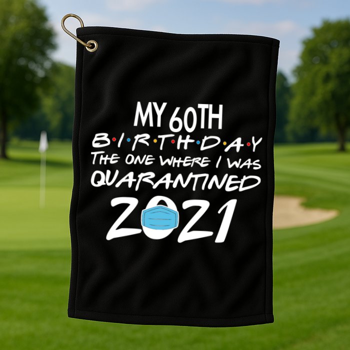 My 60th Birthday Quarantined 2021 Golf Towel