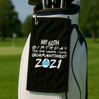 My 60th Birthday Quarantined 2021 Golf Towel