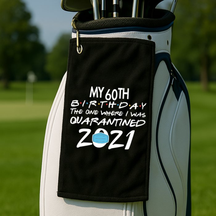 My 60th Birthday Quarantined 2021 Golf Towel