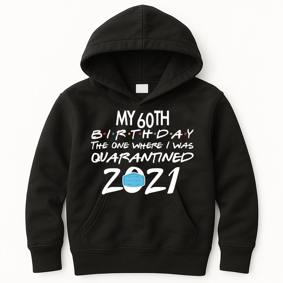 My 60th Birthday Quarantined 2021 Kids Hoodie