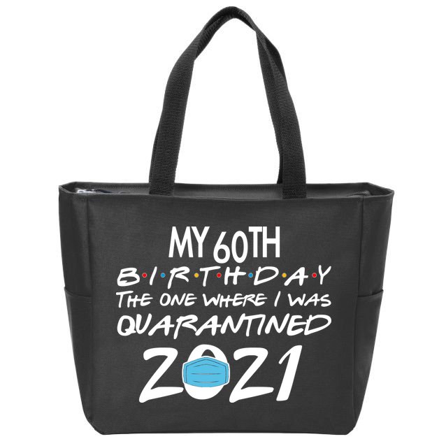 My 60th Birthday Quarantined 2021 Zip Tote Bag