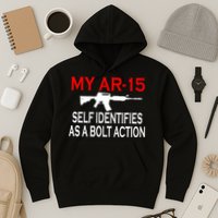 My AR-15 Self Identifies As A Bolt Action Hoodie