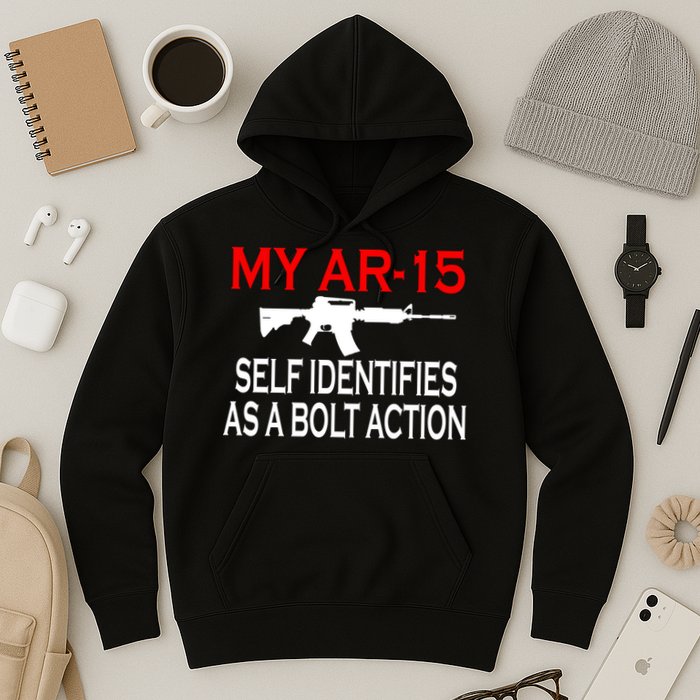 My AR-15 Self Identifies As A Bolt Action Hoodie