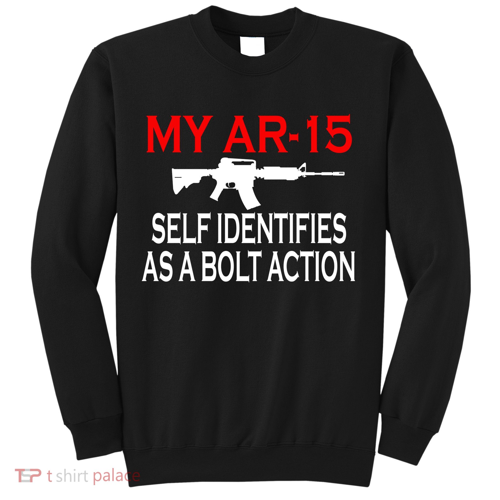 My AR-15 Self Identifies As A Bolt Action Sweatshirt