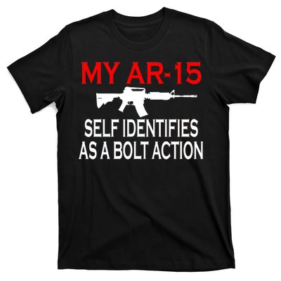 My AR-15 Self Identifies As A Bolt Action T-Shirt