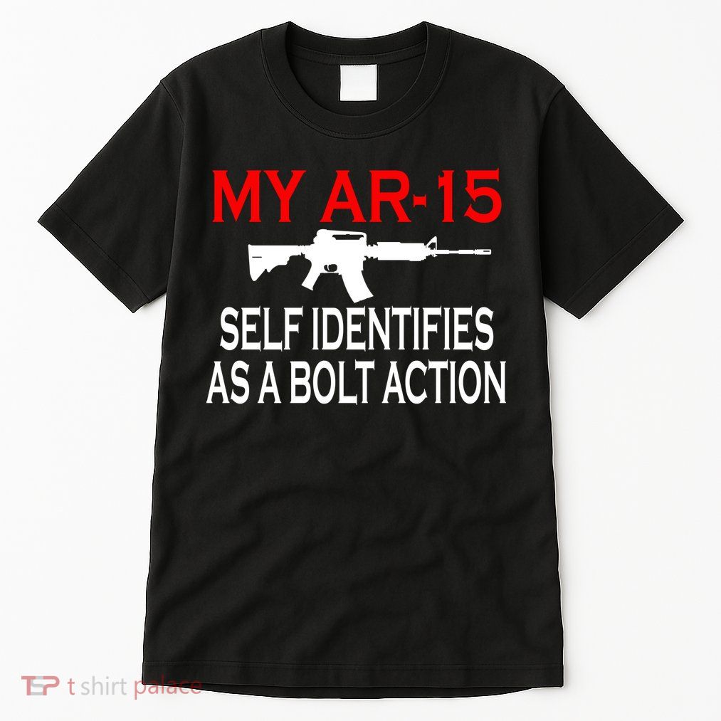 My AR-15 Self Identifies As A Bolt Action Tall T-Shirt