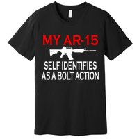 My AR-15 Self Identifies As A Bolt Action Premium T-Shirt