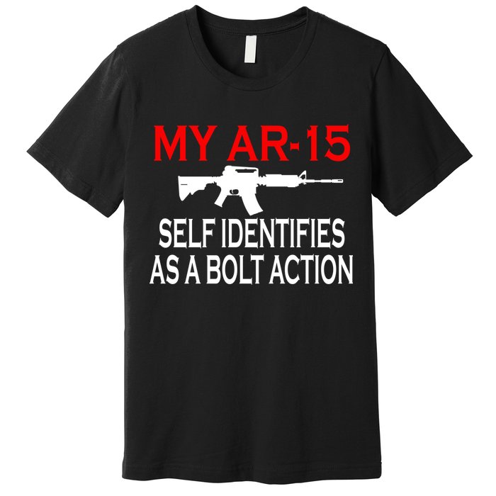 My AR-15 Self Identifies As A Bolt Action Premium T-Shirt